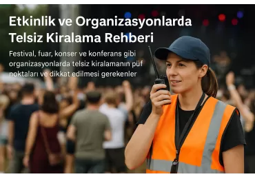 Etkinlik ve Organizasyonlarda Telsiz Kiralama Rehberi