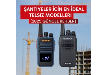 Şantiyeler İçin En İdeal Telsiz Modelleri (2025)
